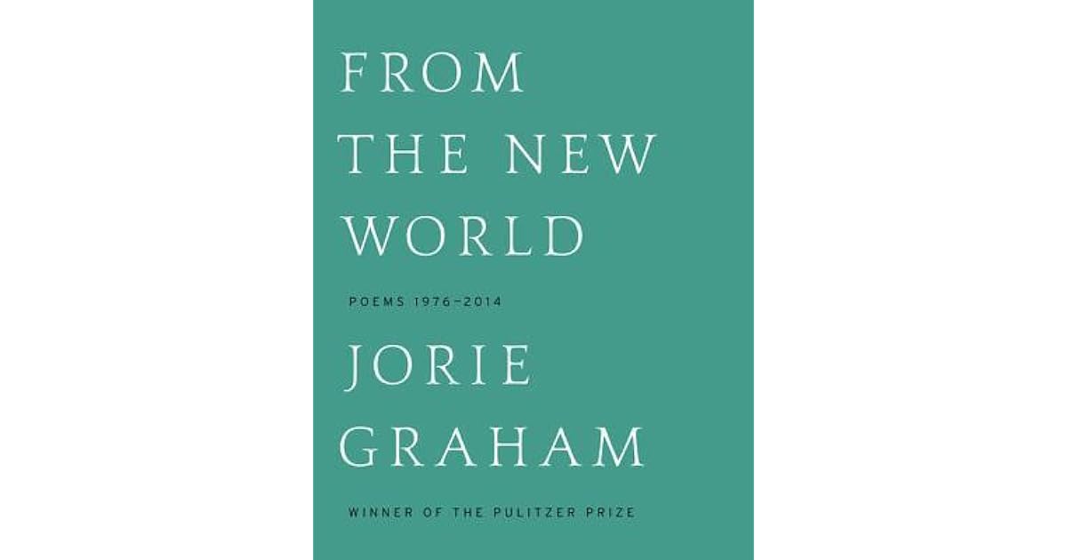 From the New World: Poems 1976-2012 by Jorie Graham