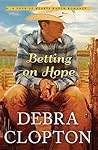 Betting on Hope by Debra Clopton Betting on Hope by Debra Clopton