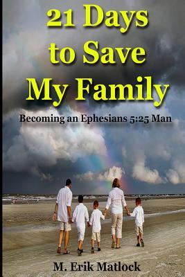 21 Days to Save My Family: Becoming an Ephesians 5:25 Man