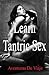 Learn Tantric Sex: Using Tantra to Increase Sexual Pleasure (Intimacy)