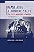 Mastering Technical Sales by John Care
