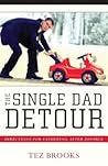The Single Dad Detour: Directions for Fathering After Divorce
