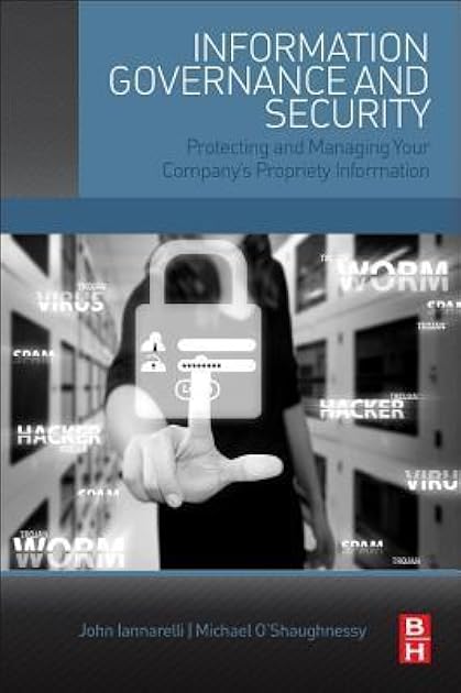 Information Governance and Security: Protecting and Managing Your Company’s Proprietary Information