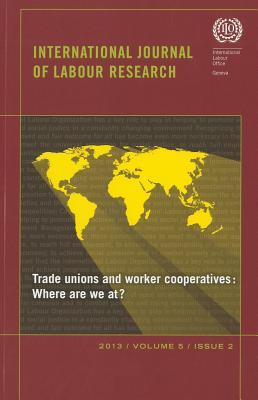 International Journal of Labour Research: Trade Unions and Worker Cooperatives: Renewing the Relationship, Volume 5, Number 2 (International Journal of Labour Research 2013, Issue 2, 5)