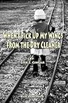 When I Pick Up My Wings from the Dry Cleaner by Lisa J. Cihlar When I Pick Up My Wings from the Dry Cleaner by Lisa J. Cihlar