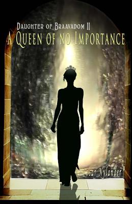 Daughter of Braavadom: A Queen of no Importance