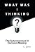 What Was I Thinking?: The Subconscious and Decision-Making