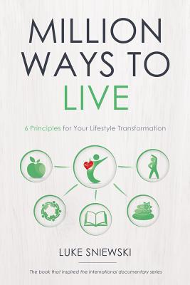 Million Ways to Live: 6 Principles for Your Lifestyle Transformation (Paperback)