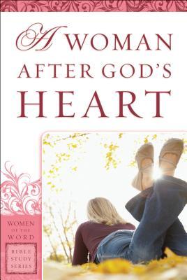 A Woman After God's Heart (Women of the Word Bible Study Series)