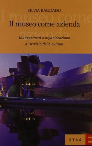 Il museo come azienda. Management e organizzazione al servizio della cultura (Paperback)