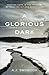A Glorious Dark: Finding Ho...