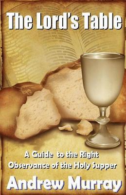 The Lord's Table: A Guide to the Holy Communion + Andrew Murray's Famous Quotes