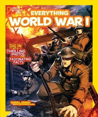 Everything World War I: Dig in With Thrilling Photos and Fascinating Facts (National Geographic Kids)