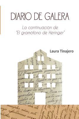 Diario de Galera / Journal of Galera: La Continuación De "El Gramófono De Heringer" / the Continuation of "The Gramophone Heringer" (Spanish Edition)