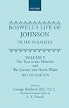 Boswell's Life of Johnson together with Boswell's Journal of a Tour to the Hebrides and Johnson's Diary of a Journey into North Wales: Volume V: The ... the Hebrides and The Journey into North Wales