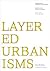 Layered Urbanisms (Louis I. Kahn Visiting Assistant Professorship)