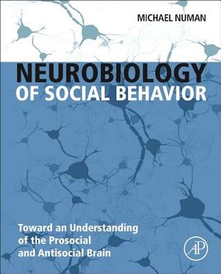 Neurobiology of Social Behavior: Toward an Understanding of the Prosocial and Antisocial Brain (Hardcover)