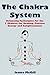The Chakra System - Balancing Techniques for the 7 Chakras for Healing, Positive Energy, and Enlightenment (Spiritual Growth for Healing the Soul Book 2)