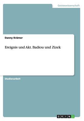 Ereignis und Akt. Badiou und Zizek (German Edition)