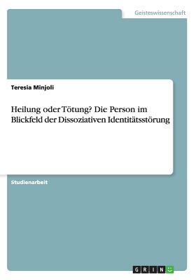 Heilung oder Tötung? Die Person im Blickfeld der Dissoziativen Identitätsstörung