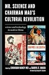 Mr. Science and Chairman Mao's Cultural Revolution by Chunjuan Nancy Wei