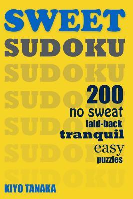 Sweet Sudoku: 200 No Sweat, Laid-Back, Tranquil, Easy Puzzles