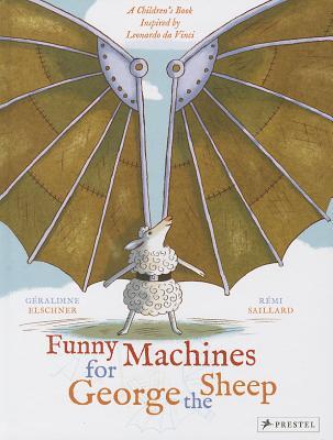 Funny Machines for George the Sheep: A Children's Book Inspired by Leonardo da Vinci (Children's Books Inspired by Famous Artworks)