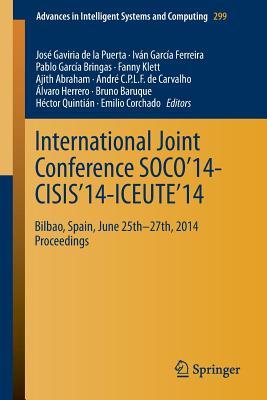 International Joint Conference SOCO’14-CISIS’14-ICEUTE’14: Bilbao, Spain, June 25th-27th, 2014, Proceedings (Advances in Intelligent Systems and Computing, 299)