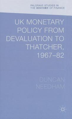 UK Monetary Policy from Devaluation to Thatcher, 1967-82