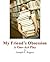 My Friend's Obsession by Joseph Patrick Rogers