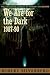 We Are for the Dark