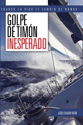 Golpe de timón inesperado: Cuando la vida te cambia de rumbo (Spanish Edition)