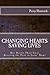 Changing Hearts Saving Lives: Our Hearts Their Lives - Rescuing the Poor In Jesus' Name