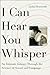 I Can Hear You Whisper: An Intimate Journey Through the Science of Sound and Language