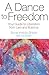 A Dance to Freedom: Your Guide to Liberation from Lies and Illusions