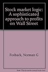 Stock market logic: A sophisticated approach to profits on Wall Street Stock market logic: A sophisticated approach to profits on Wall Street