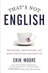 That's Not English: Britishisms, Americanisms, and What Our English Says About Us