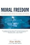 Moral Freedom: The Search for Virtue in a World of Choice