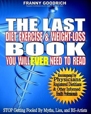The Last DIET, EXERCISE, & WEIGHT-LOSS Book You Will EVER Need To Read: A Book the Fitness & weight-loss Industry Does NOT Want You to Read