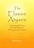The Elusive Aryans: Archaeological Search and Vedic Research; The Origin of the Hindus (India Studies)