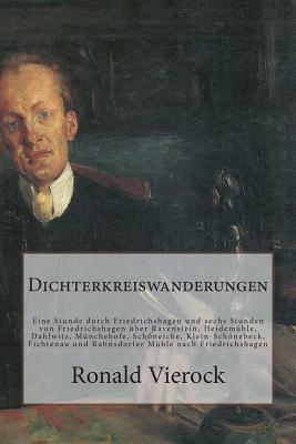 Dichterkreiswanderungen: Eine Stunde durch Friedrichshagen und sechs Stunden von Friedrichshagen über Ravenstein, Heidemühle, Dahlwitz, Münchehofe, ... Mühle nach Friedrichshagen (German Edition)
