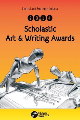 Central and Southern Indiana 2014 Scholastic Art & Writing Awards Anthology