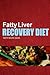 Fatty Liver Recovery Diet - Tasty Recipe Ideas: Healthy and Delicious Recipes for Liver Detox and Fatty Liver Recovery