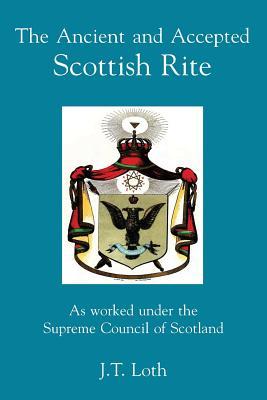The Ancient and Accepted Scottish Rite: As worked under the Supreme Council of Scotland (Paperback)