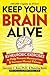 Keep Your Brain Alive: 83 Neurobic Exercises to Help Prevent Memory Loss and Increase Mental Fitness
