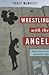Wrestling with the Angel: Experiments in Symbolic Life (Insurrections: Critical Studies in Religion, Politics, and Culture)