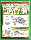 Teach Yourself to Draw - Sea Creatures: For Artists and Animals Lovers of All Ages