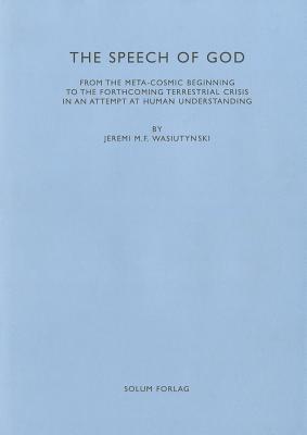 The Speech of God: From the Meta-cosmic Beginning to the Forth-coming Terrestrial Crisis in an Attempt at Human Understanding