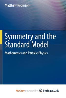 Symmetry and the Standard Model: Mathematics and Particle Physics (Paperback)