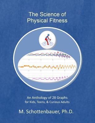 The Science of Physical Fitness: An Anthology of 28 Graphs for Kids, Teens, & Curious Adults (Paperback)